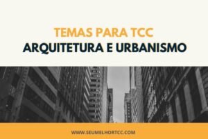 Temas para TCC de Arquitetura e Urbanismo